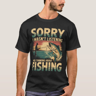 T-shirt Sorry I Wasn't Listening I Was Thinking About Fish
