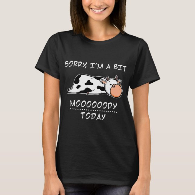 T-shirt Sorry Im A Bit Moody Today (Devant)