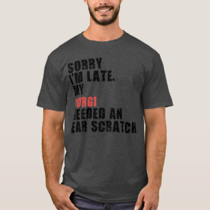 T-shirt Sorry I'm Late Corgi Dog Saying ADC036m