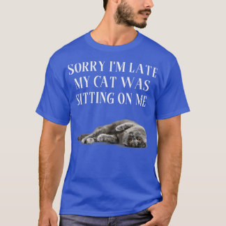 T-shirt Sorry Im Late My Cat Was Sitting On Me   44 