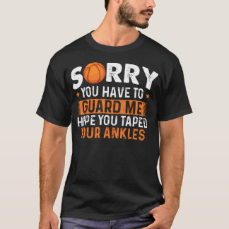T-shirt Sorry You Have To Guard Me - Basketball Player Fan