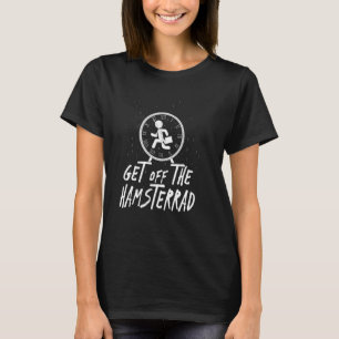 T-shirt Sortez de la roue de hamster Drôle Drôle Dire Ide