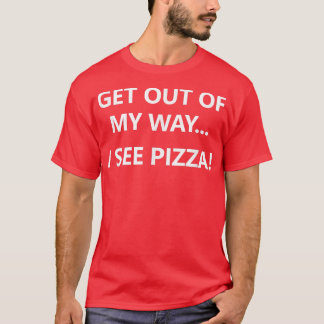T-shirt Sortez De Mon Chemin Je Vois Pizza, Drôle, Blagues