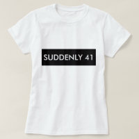 SOUDAIN 41 TEE - SHIRT HUMOUR FUNNY