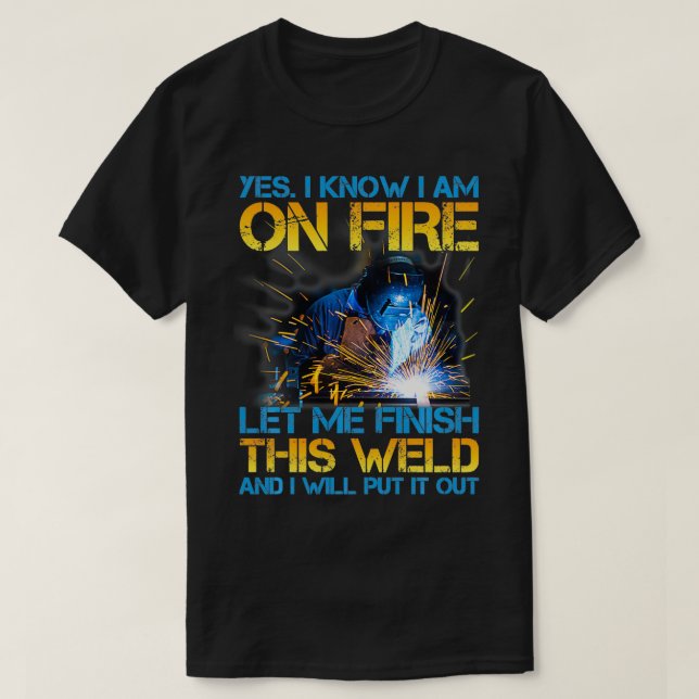 T-shirt Souder En Feu Laissez-Moi Finir Ce Soudeur Souder  (Design devant)