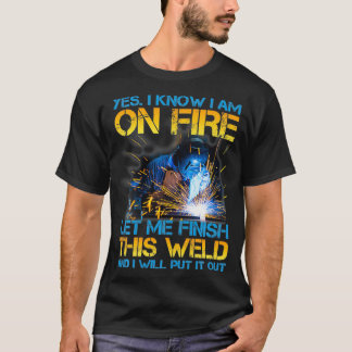 T-shirt Souder En Feu Laissez-Moi Finir Ce Soudeur Souder