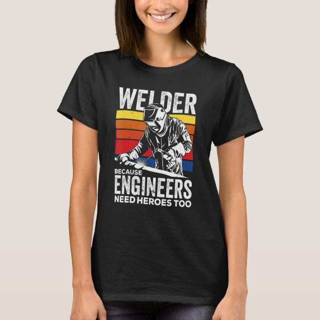 T-shirt Souder Parce Que Les Ingénieurs Ont Besoin De Héro (Devant)