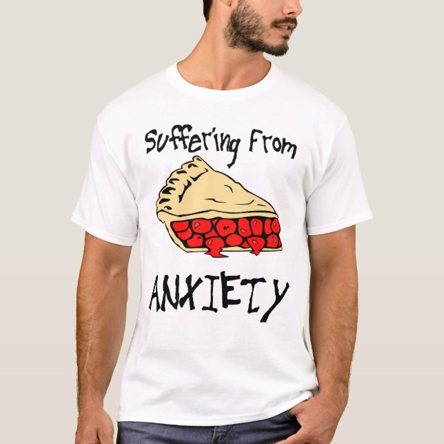 T-shirt Souffrance de l'inquiétude de tarte (Devant)