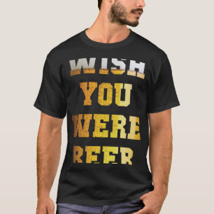 T-shirt Souhaitez Que Vous Étiez Beer Pint