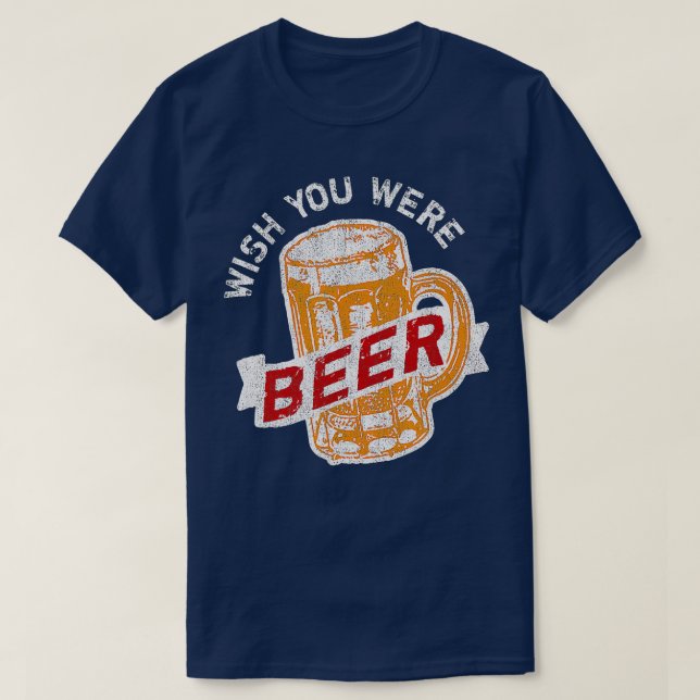 T-shirt Souhaitez Que Vous Étiez Bière Drôle Boire (Design devant)