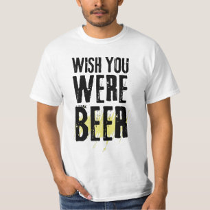 T-shirt Souhaitez-vous être Beer Funny Sarcastic Beer T-Sh