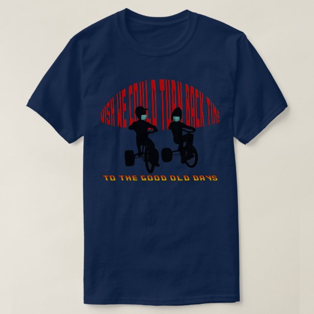 T-shirt Souhaitons Que Nous Puissions Revenir Au Bon Ancie (Design devant)