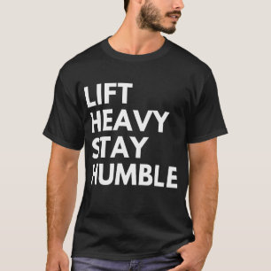 T-shirt Soulever lourd rester humble