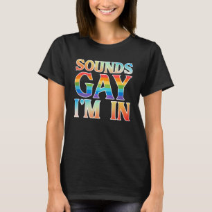T-shirt Sounds Gay I m in the Month Human Rights Fière All