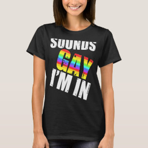 T-shirt Sounds Gay I'm In LGBT Gay Lesbian Rainbow Pride