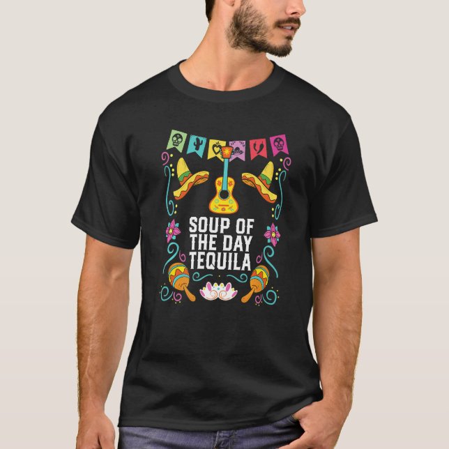 T-shirt Soup Of The Day Tequila Alcoholic Tequila Drinker  (Devant)