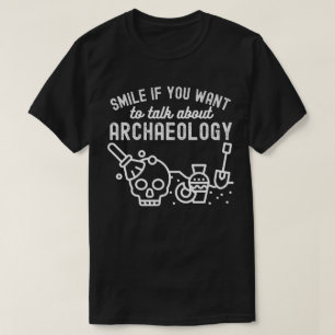 T-shirt Souriez si vous voulez parler d'archéologie