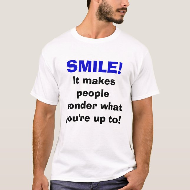 T-shirt SOURIRE ! , Il incite des personnes à se demander (Devant)