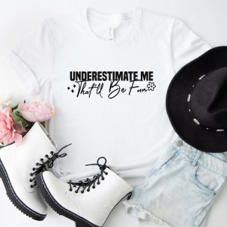 T-shirt Sous-estimez-moi que ce sera amusant