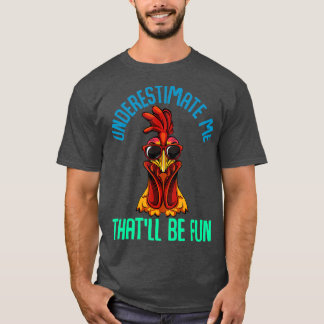 T-shirt Sous-Estimez-Moi Qui Soit Amusant Poulet Sarcastiq