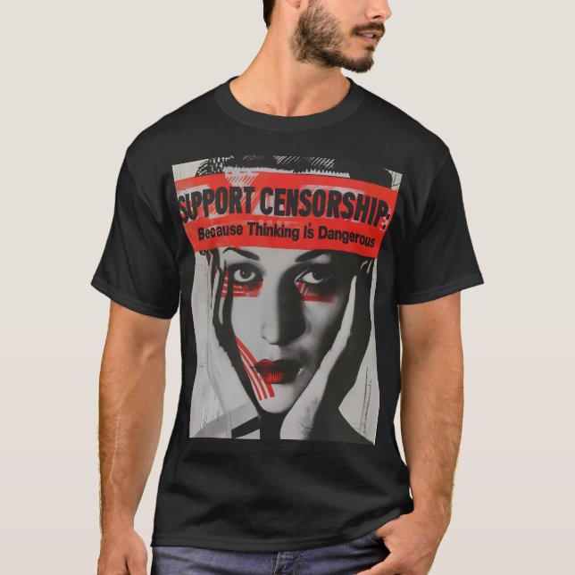 T-shirt Soutenez la censure parce que penser est dangereux (Devant)
