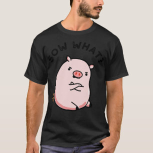 T-shirt Sow What Cute Sassy Pig Pun 1