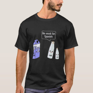 T-shirt Soy Milk He Must Be Spanish Producer Livestock Fa