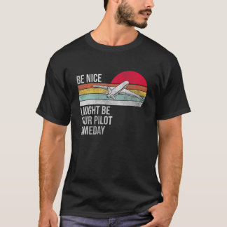 T-shirt Soyez Bien Je Pourrais Être Votre Pilote Un Jour -