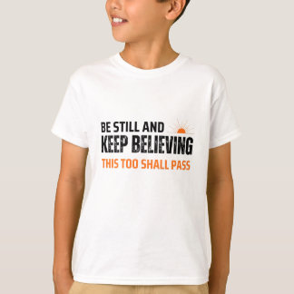 T-shirt Soyez calme et continuez à croire. Cela aussi pass