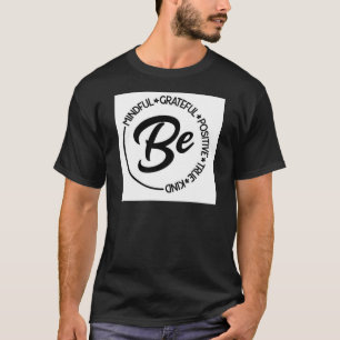 T-shirt Soyez Conscients, Reconnaissants, Positifs, Vrai, 