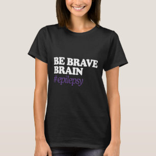 T-shirt Soyez courageux pour le cerveau #épilepsie Sensibi