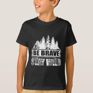 T-shirt Soyez courageux, restez sauvage, camping sauvage, 