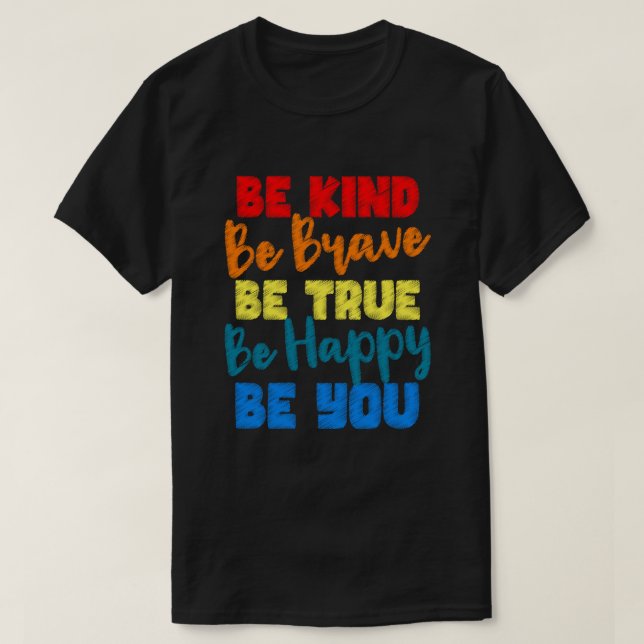 T-shirt Soyez Courageux Soyez Vrai Soyez Heureux Soit Vous (Design devant)