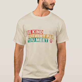 T-shirt Soyez gentil avec chaque patte que vous rencontrez