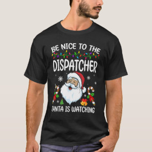 T-shirt Soyez Gentil Avec Le Dispatcher Père Noël Regarde