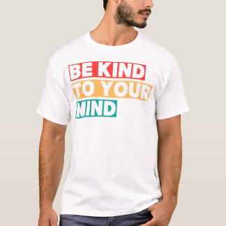 T-shirt Soyez gentil avec votre esprit Santé mentale posit