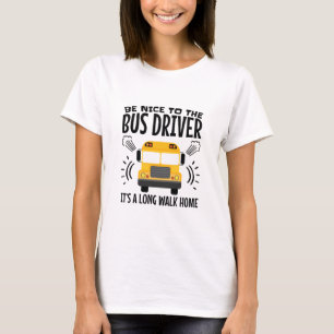 T-shirt Soyez gentils avec le chauffeur de bus C'est une l
