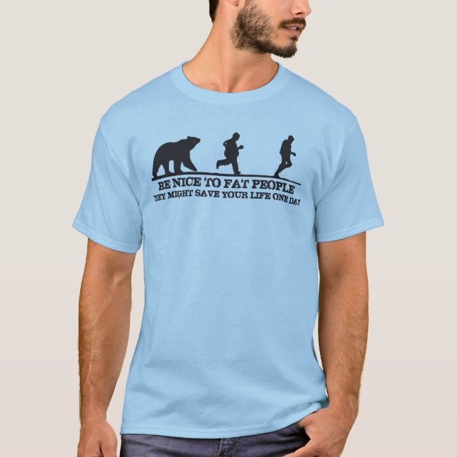 T-shirt Soyez Gentils Avec Les Gens Gros. Ils Pourraient V (Devant)