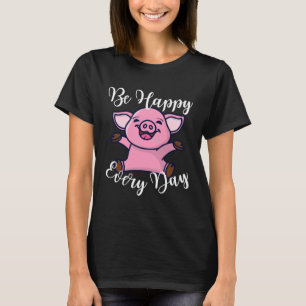 T-shirt Soyez Heureux Chaque Jour Mignonne Happy Pig Motiv