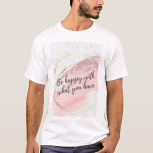 T-shirt Soyez heureux de ce que vous avez