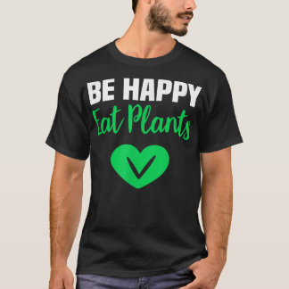 T-shirt Soyez heureux Manger Plante Drôle Vegan & Végétari