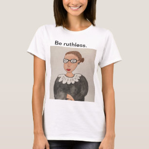T-shirt Soyez impitoyables ! Chemise Ruth Bader Ginsburg, 
