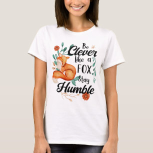 T-shirt Soyez intelligent comme un renard, restez humble, 