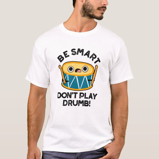 T-shirt Soyez intelligent Ne jouez pas Drumb Funny Drum Pu (Devant)