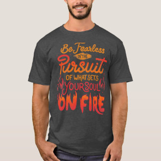 T-shirt Soyez Intrépide Dans La Poursuite De Ce Qui Déterm