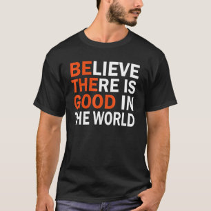 T-shirt Soyez La Bonne Croire Il Y A Bien Dans Le Monde Po