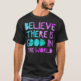 T-shirt Soyez la bonne croyance Il y a du bon dans le mond