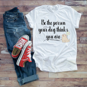 T-shirt Soyez la personne que votre chien pense que vous ê