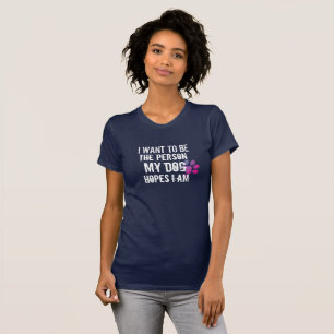 T-shirt Soyez la personne que votre chien pense que vous ê