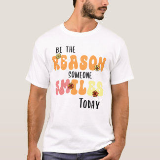 T-shirt Soyez la raison pour laquelle quelqu'un sourit auj